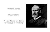 William James Pragmatism: A New Name for Some Old Ways of Thinking.