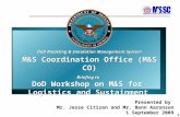 1 DoD Modeling & Simulation Management System M&S Coordination Office (M&S CO) Briefing to DoD Workshop on M&S for Logistics and Sustainment DoD Modeling.