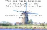 “Van der Waals Equation” as Described in the Educational Perspective Van der Waals and Equation of State of Gases and Luquids Tsukuba University of Technology.