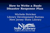 How to Write a Basic Disaster Response Plan Michele Stricker Library Development Bureau New Jersey State Library.