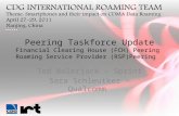 Peering Taskforce Update Financial Clearing House (FCH) Peering Roaming Service Provider (RSP)Peering Ted Bolerjack – Sprint Sara Schleutker – Qualcomm.