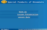 Holt Algebra 1 7-8 Special Products of Binomials 7-8 Special Products of Binomials Holt Algebra 1 Warm Up Warm Up Lesson Presentation Lesson Presentation.