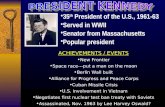 35 th President of the U.S., 1961-63 Served in WWII Senator from Massachusetts Popular president 35 th President of the U.S., 1961-63 Served in WWII Senator.
