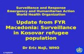 Surveillance and Response Emergency and Humanitarian Action World Health Organization Update from FYR Macedonia: Surveillance in Kosovar refugee population.