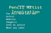 Pencil Artist Inspiration Title page: You will find your own: Artist Website Image(s) Info on artist What you like: