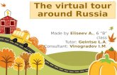 The virtual tour around Russia Made by Eliseev A., 6 “B” class Tutor: Geintse L.A. Consultant: Vinogradov I.M.