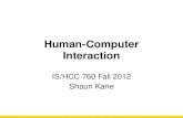 Human-Computer Interaction IS/HCC 760 Fall 2012 Shaun Kane.