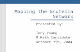 Mapping the Gnutella Network Presented By: Tony Young M.Math Candidate October 7th, 2004.
