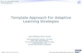 Template Approach For Adaptive Learning Strategies Jana Abbing, Kevin Koidl Telecooperation Group, CS Dept. Prof. Max M ü hlh ä user, Darmstadt University.