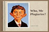 Who, Me Plagiarize? Leslie K. Yoder. Why worry? What is plagiarism? Using others’ ideas, words, and/or sentence structure without correctly and completely.