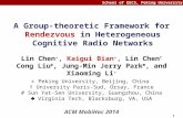 School of EECS, Peking University 1 A Group-theoretic Framework for Rendezvous in Heterogeneous Cognitive Radio Networks Lin Chen ∗, Kaigui Bian ∗, Lin.