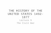 THE HISTORY OF THE UNITED STATES 1492-1877 Lecture 9 The Civil War.