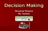 Decision Making Personal Finance Mr. Tumino. Basic Economic Principles People choose because of limited resources. People choose because of limited resources.