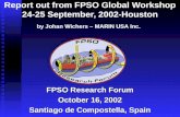 Report out from FPSO Global Workshop 24-25 September, 2002-Houston by Johan Wichers – MARIN USA Inc. FPSO Research Forum October 16, 2002 Santiago de Compostella,