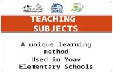 A unique learning method Used in Yoav Elementary Schools TEACHING SUBJECTS.