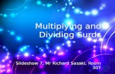 Multiplying and Dividing Surds Slideshow 7, Mr Richard Sasaki, Room 307.