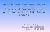 EE5359 Multimedia Processing Project Study and Comparison of AC3, AAC and HE-AAC Audio Codecs Dhatchaini Rajendran Student ID: 1000636681 Date : 11-23-2010.