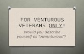 FOR VENTUROUS VETERANS ONLY! Would you describe yourself as “adventurous”?