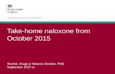 Take-home naloxone from October 2015 Alcohol, Drugs & Tobacco Division, PHE September 2015 v1.