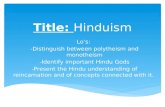 Title: Hinduism Lo’s: -Distinguish between polytheism and monotheism -Identify important Hindu Gods -Present the Hindu understanding of reincarnation and.