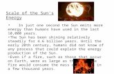In just one second the Sun emits more energy than humans have used in the last 10,000 years. The Sun has been shining relatively steadily for 4.6 billion.