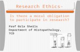 Research Ethics- Is there a moral obligation to participate in research? Prof Orla Sheils Department of Histopathology, TCD.
