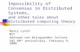 Impossibility of Consensus in Distributed Systems… and other tales about distributed computing theory Nancy Lynch MIT Adriaan van Wijngaarden lecture CWI.