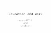 Education and Work superKAT:) And OTstick. EDUCATION.