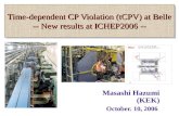 Time-dependent CP Violation (tCPV) at Belle -- New results at ICHEP2006 -- Masashi Hazumi (KEK) October. 10, 2006.