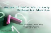 The Use of Tablet PCs in Early Mathematics Education Ananda Gunawardena, Daniel Petty Carnegie Mellon University Pittsburgh, PA 15213 WIPTE 2007.