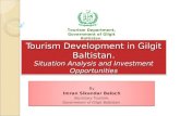 Tourism Development in Gilgit Baltistan. Situation Analysis and Investment Opportunities By Imran Sikandar Baloch Secretary Tourism, Government of Gilgit.