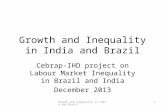 Growth and Inequality in India and Brazil Cebrap-IHD project on Labour Market Inequality in Brazil and India December 2013.