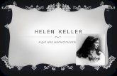 HELEN KELLER A girl who worked miracles.. TOPICS  Young Helen Keller  Becoming Deaf/Blind  Meet Anne Sullivan  The Learning Process  First Friend.