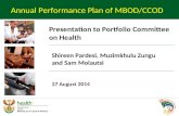 Shireen Pardesi, Muzimkhulu Zungu and Sam Molautsi 27 August 2014 Annual Performance Plan of MBOD/CCOD Presentation to Portfolio Committee on Health.