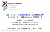 Lecture 9, 20-771: Computer Security, Fall 2001 1 20-771: Computer Security Class 9: Windows 2000 I Robert Thibadeau School of Computer Science Carnegie.
