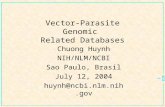 NCBI Vector-Parasite Genomic Related Databases Chuong Huynh NIH/NLM/NCBI Sao Paulo, Brasil July 12, 2004 huynh@ncbi.nlm.nih.gov.