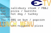 Mon â€“ salisbury steak / PB&J Tue â€“ pizza / burrito Wed â€“ hot dog / turkey croiss. Thu â€“ BBQ on bun / popcorn ckn Fri â€“ ckn nuggets / pizza