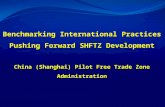 Benchmarking International Practices Pushing Forward SHFTZ Development China (Shanghai) Pilot Free Trade Zone Administration Benchmarking International.