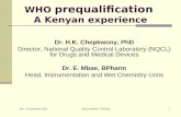 5th - 7th November 2007 Dar es Salaam, Tanzania1 WHO prequalification A Kenyan experience Dr. H.K. Chepkwony, PhD Director, National Quality Control Laboratory.
