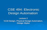 CSE 494: Electronic Design Automation Lecture 2 VLSI Design, Physical Design Automation, Design Styles.