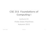 CSE 311 Foundations of Computing I Lecture 21 Finite State Machines Autumn 2011 CSE 3111.