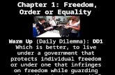 Chapter 1: Freedom, Order or Equality Warm Up (Daily Dilemma): DD1 Which is better, to live under a government that protects individual freedom or under.