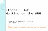 LIB330: Job Hunting on the WWW Lingnan University Library Feb 2014 The PowerPoint can be downloaded at: .