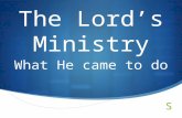 The Lord’s Ministry What He came to do. E komo mai ! Welcome to our new location !