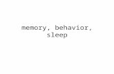 Memory, behavior, sleep. memory store, retain and recall sensory-short-working- long term memory declarative-procedural hippocampus ( epilepsy, encephalitis,