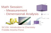 Math Session: - Measurement - Dimensional Analysis SC155: Introduction to Chemistry Freddie Arocho-Perez.