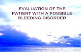 EVALUATION OF THE PATIENT WITH A POSSIBLE BLEEDING DISORDER.