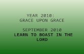 YEAR 2010: GRACE UPON GRACE SEPTEMBER 2010 LEARN TO BOAST IN THE LORD.