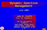 DSM 1 Dynamic Spectrum Management John M. Cioffi Prof. EE, Stanford U. Cioffi@stanford.edu And all the work by students: Taek Chung, George Ginis, Jeannie.