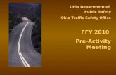 Ohio Department of Public Safety Ohio Traffic Safety Office FFY 2010 Pre-Activity Meeting.